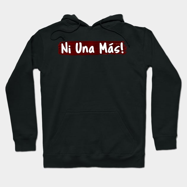 Ni Una Más Hoodie by CeeGunn